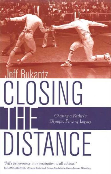 Closing the Distance: Chasing a Father's Olympic Fencing Legacy cover