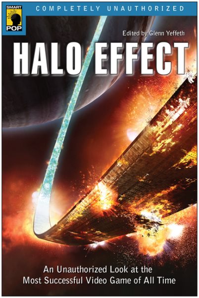 Halo Effect: An Unauthorized Look at the Most Successful Video Game of All Time (Smart Pop series) cover