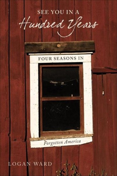 See You in a Hundred Years: Four Seasons in Forgotten America cover