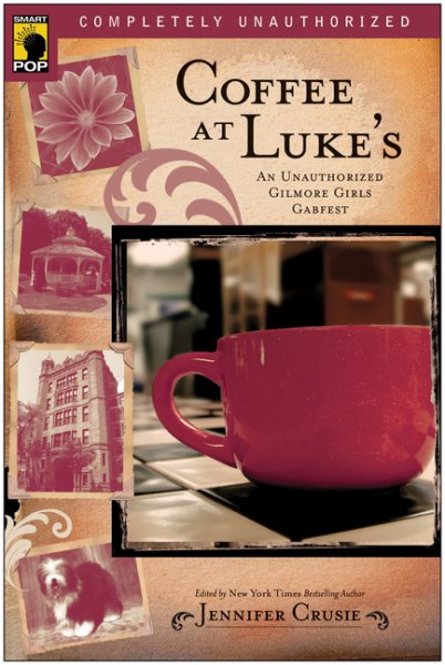 Coffee at Luke's: An Unauthorized Gilmore Girls Gabfest (Smart Pop series) cover