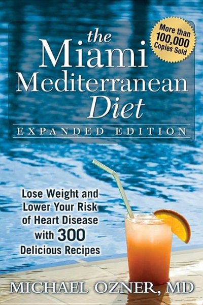 The Miami Mediterranean Diet: Lose Weight and Lower Your Risk of Heart Disease with 300 Delicious Recipes cover