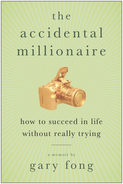 The Accidental Millionaire: How to Succeed in Life Without Really Trying cover