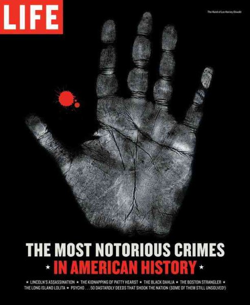 Life: The Most Notorious Crimes in American History: Fifty Fascinating Cases from the Files - in Pictures (Life (Life Books)) cover