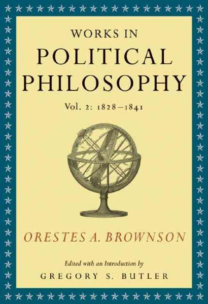 Orestes A. Brownson: Works in Political Philosophy, vol. 2:1828-1841 cover