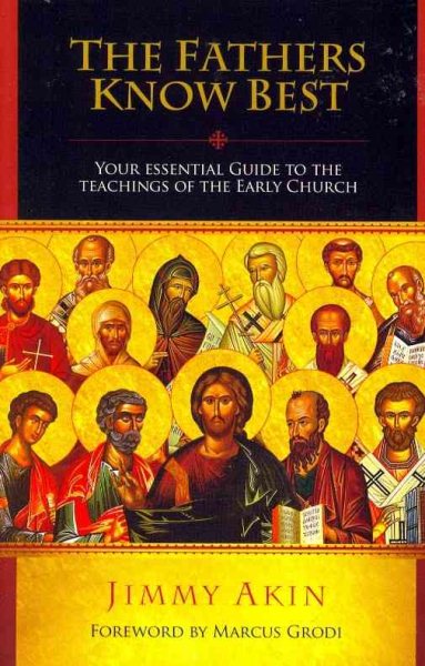 The Fathers Know Best: Your Essential Guide to the Teachings of the Early Church cover