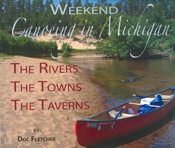 Weekend Canoeing in Michigan: The Rivers, The Towns, The Taverns cover