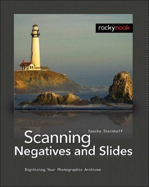 Scanning Negatives and Slides: Digitizing Your Photographic Archives cover