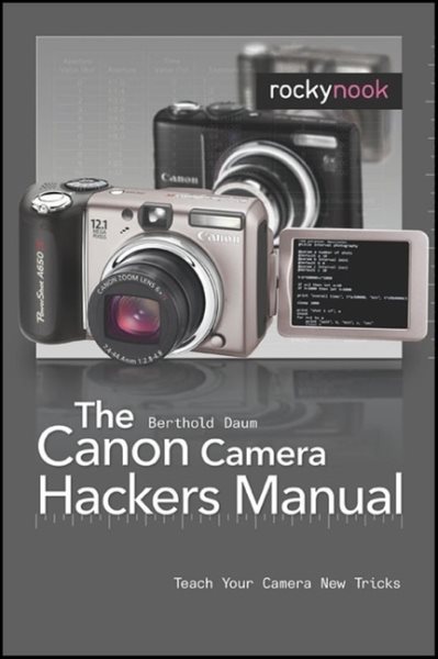 The Canon Camera Hackers Manual: Teach Your Camera New Tricks cover