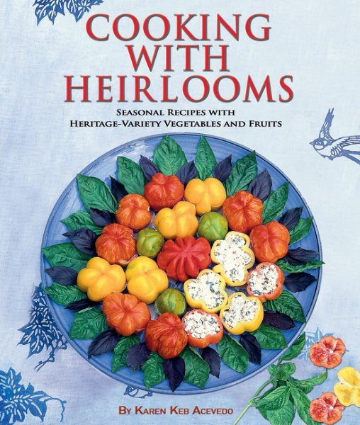 Cooking with Heirlooms: Seasonal Recipes with Heritage-Variety Vegetables and Fruits (CompanionHouse Books) (Hobby Farm Press) cover