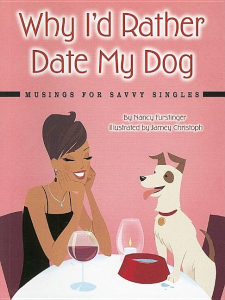 Why I'd Rather Date My Dog:  Musings for Savvy Singles cover