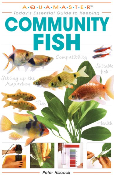 Community Fish (CompanionHouse Books) Choosing Starter Freshwater Fish, Aquarium Setup, Feeding, Breeding, Compatibility, Peaceful Species, Aquascaping, Water Quality, Health Care, and More cover