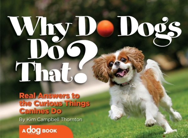 Why Do Dogs Do That?: Real Answers to the Curious Things Canines Do? cover