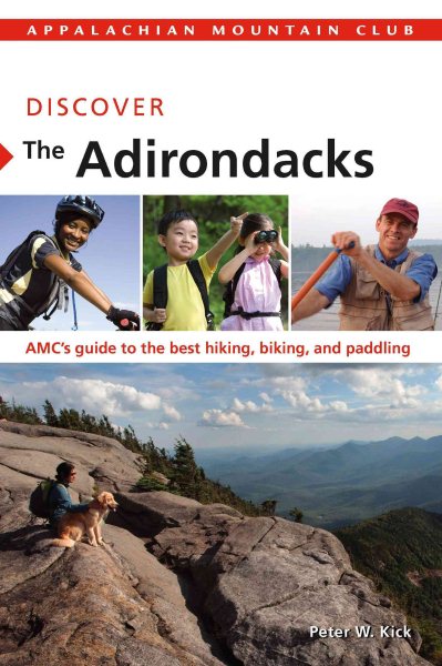 Discover the Adirondacks: AMC's Guide To The Best Hiking, Biking, And Paddling (AMC Discover Series)