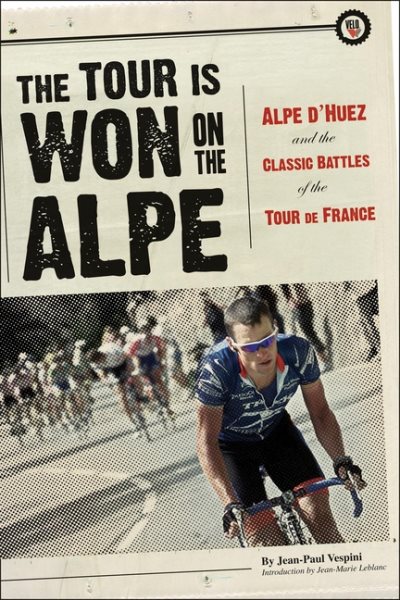 The Tour Is Won on the Alpe: Alpe d'Huez and the Classic Battles of the Tour de France cover