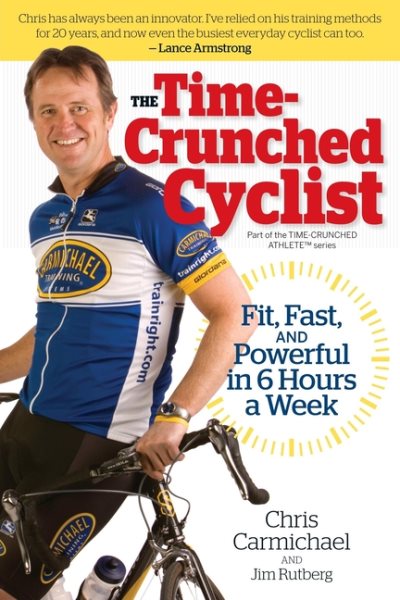 The Time-Crunched Cyclist: Fit, Fast, and Powerful in 6 Hours a Week (The Time-Crunched Athlete)
