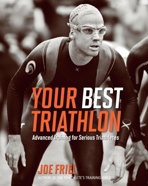 Your Best Triathlon: Advanced Training for Serious Triathletes cover