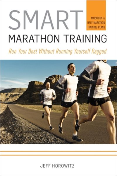 Smart Marathon Training: Run Your Best Without Running Yourself Ragged cover