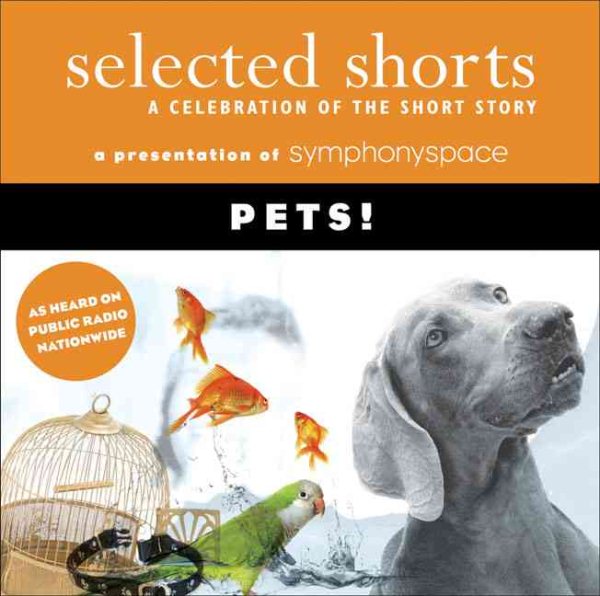 Selected Shorts: Pets! (Selected Shorts: A Celebration of the Short Story) cover
