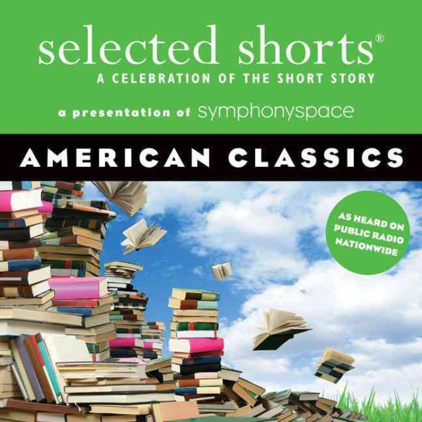Selected Shorts: American Classics (Selected Shorts: A Celebration of the Short Story) cover