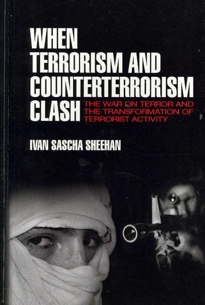 When Terrorism and Counterterrorism Clash: The War on Terror and the Transformation of Terrorist Activity cover