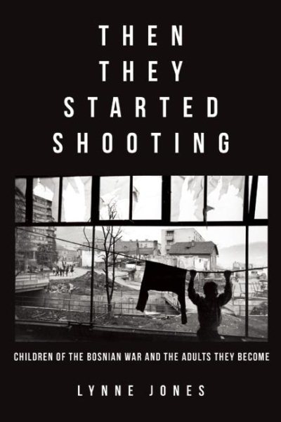 Then They Started Shooting: Children of the Bosnian War and the Adults They Become cover
