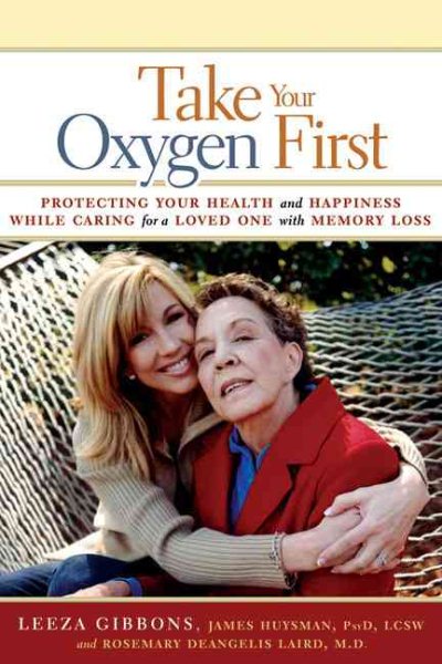 Take Your Oxygen First: Protecting Your Health and Happiness While Caring for a Loved One with Memory Loss cover