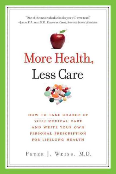 More Health, Less Care: How to Take Charge of Your Medical Care and Write Your Own Personal Prescription for Lifelong Health cover