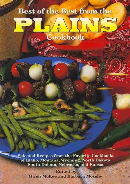 Best of the Best from the Plains Cookbook: Selected Recipes from the Favorite Cookbooks of Idaho, Montana, Wyoming, North Dakota, South Dakota, ... Kansas (Best of the Best Regional Cookbook) cover