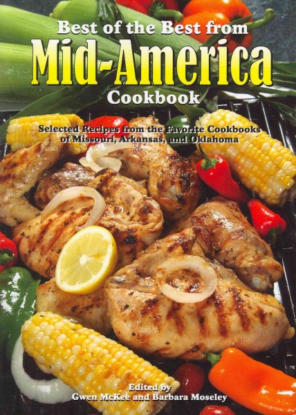 Best of the Best from Mid-America Cookbook: Selected Recipes from the Favorite Cookbooks of Missouri, Arkansas, and Oklahoma (Best of the Best Regional Cookbook)