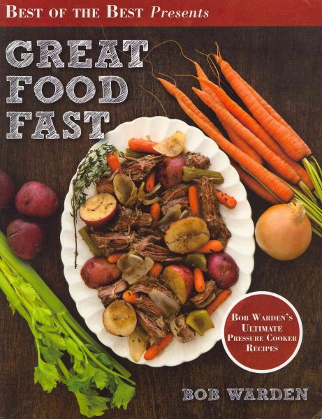 Great Food Fast : Bob Warden's Ultimate Pressure Cooker Recipes cover