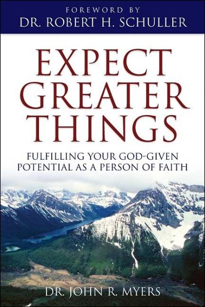Expect Greater Things: Fulfilling Your God-Given Potential as a Person of Faith