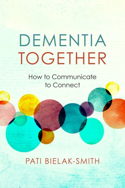 Dementia Together: How to Communicate to Connect (Nonviolent Communication Guides) cover