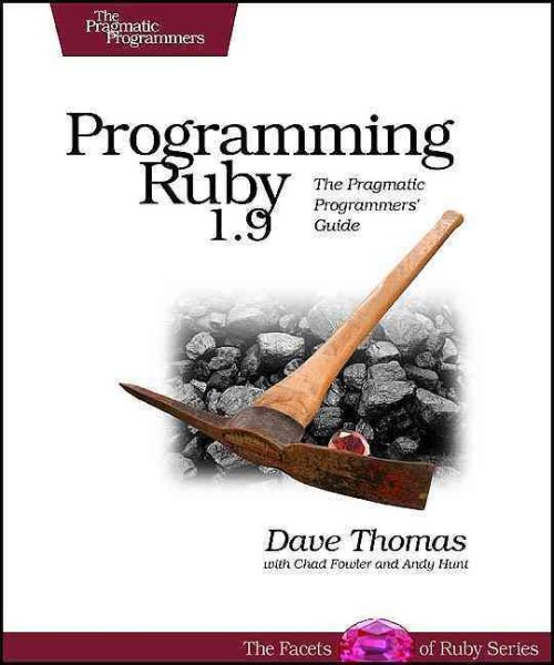 Programming Ruby 1.9: The Pragmatic Programmers' Guide (Facets of Ruby) cover