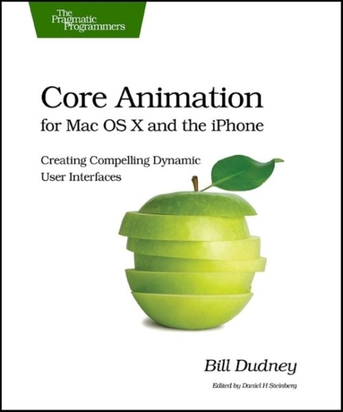 Core Animation for Mac OS X and the iPhone: Creating Compelling Dynamic User Interfaces (Pragmatic Programmers) cover