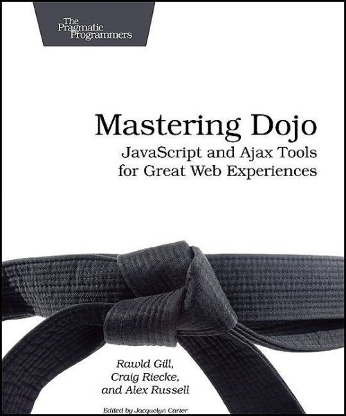 Mastering Dojo: Javascript and Ajax Tools for Great Web Experiences (Pragmatic Programmers) cover