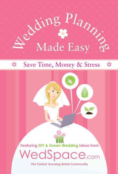 Wedding Planning Made Easy From WedSpace.com: Featuring DIY and Green Wedding Ideas cover