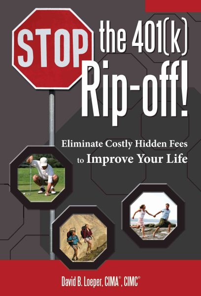 Stop the 401(k) Rip-off!: Eliminate Costly Hidden Fees to Improve Your Life cover