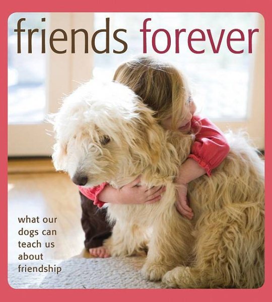 Friends Forever: What Our Dogs Can Teach Us about Friendship cover