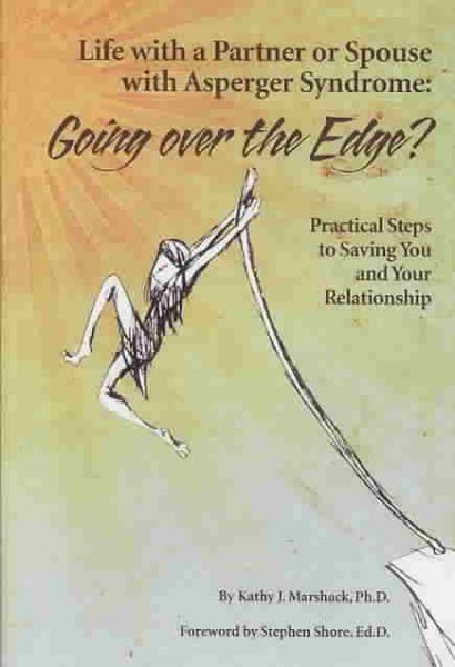 Life With a Partner or Spouse With Asperger Syndrome: Going Over the Edge? Practical Steps to Savings You and Your Relationship cover