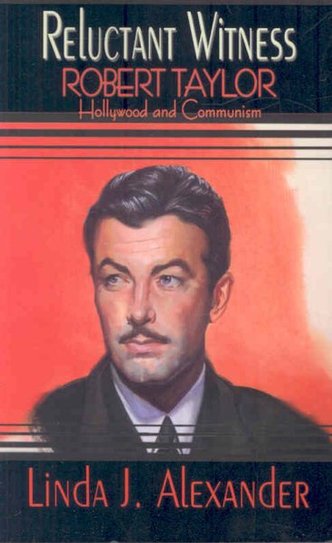 Reluctant Witness: Robert Taylor, Hollywood, and Communism cover