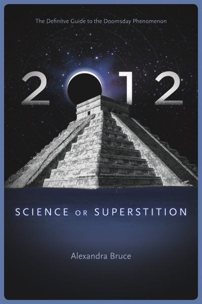 2012: Science or Superstition (The Definitive Guide to the Doomsday Phenomenon) (Disinformation Movie & Book Guides) cover