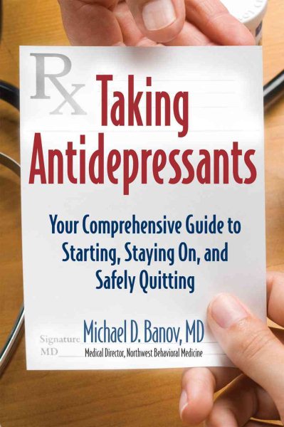 Taking Antidepressants: Your Comprehensive Guide to Starting, Staying On, and Safely Quitting cover