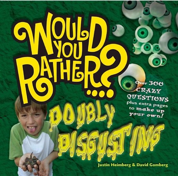 Would You Rather: Doubly Disgusting: Over 300 All New Crazy Questions Plus Extra Pages to Make Up Your Own! cover