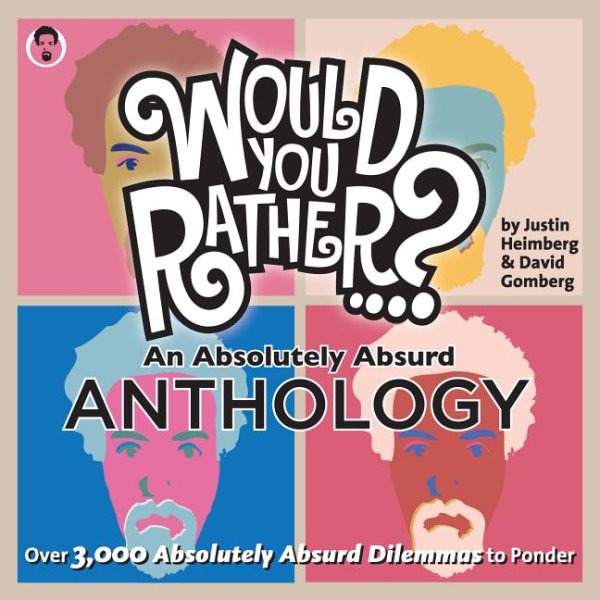 Would You Rather...? An Absolutely Absurd Anthology: Over 3,000 Absolutely Absurd Dilemmas to Ponder cover