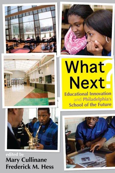 What Next?: Educational Innovation and Philadelphia's School of the Future (Educational Innovations)