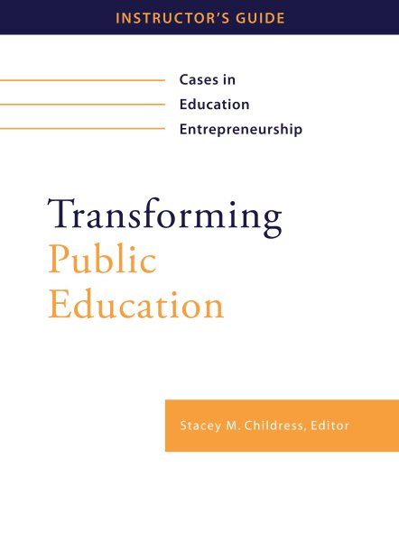 Transforming Public Education: Cases in Education Entrepreneurship: Instructor's Guide cover