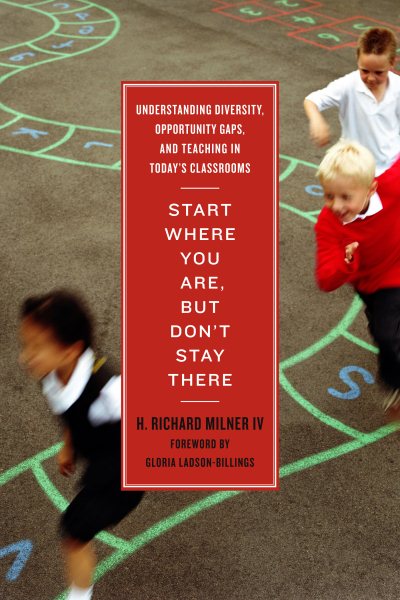 Start Where You Are, But Don’t Stay There: Understanding Diversity, Opportunity Gaps, and Teaching in Today’s Classrooms cover