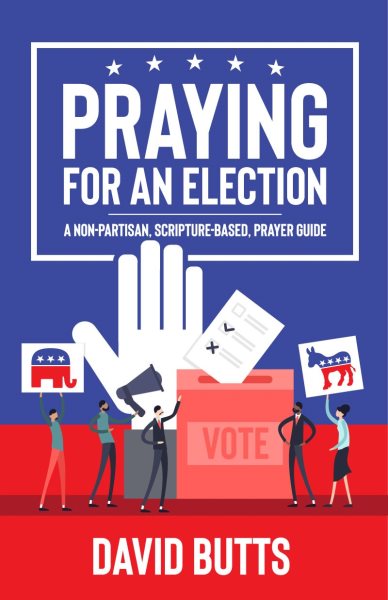 Praying for an Election: A Non-partisan, Scripture-based, Prayer Guide