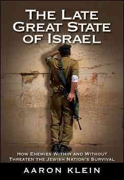 The Late Great State of Israel: How Enemies Within and Without Threaten the Jewish Nation's Survival