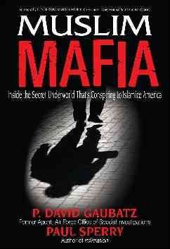 Muslim Mafia: Inside the Secret Underworld that's Conspiring to Islamize America cover